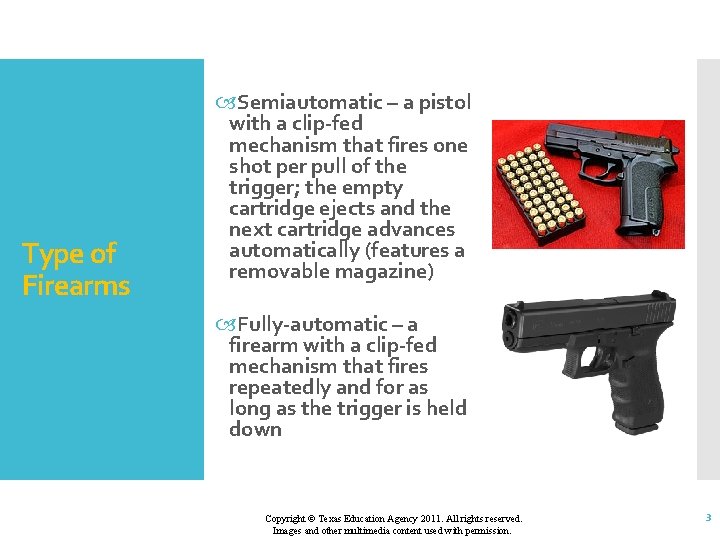 Type of Firearms Semiautomatic – a pistol with a clip-fed mechanism that fires one