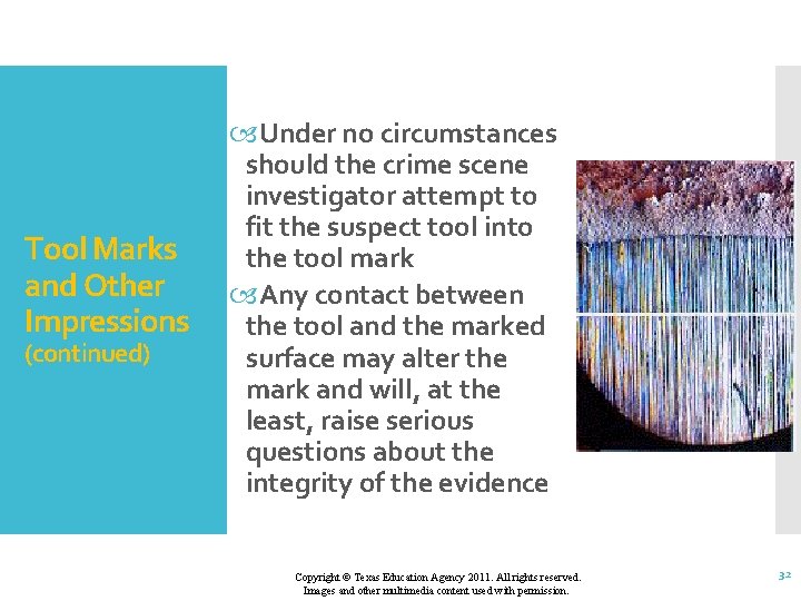 Tool Marks and Other Impressions (continued) Under no circumstances should the crime scene investigator