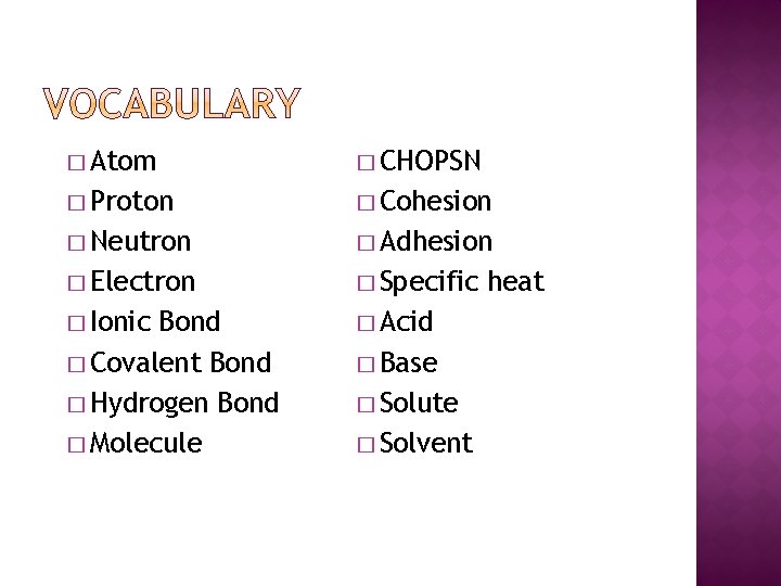 � Atom � CHOPSN � Proton � Cohesion � Neutron � Adhesion � Electron