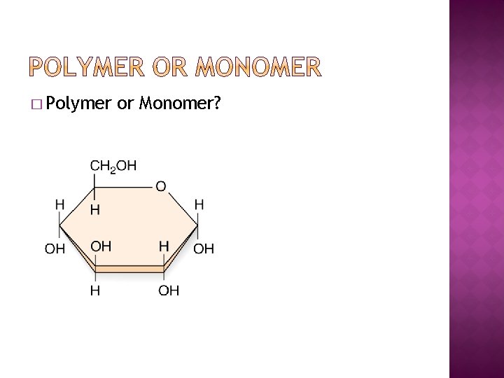 � Polymer or Monomer? 