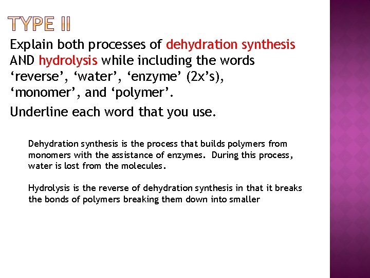 Explain both processes of dehydration synthesis AND hydrolysis while including the words ‘reverse’, ‘water’,