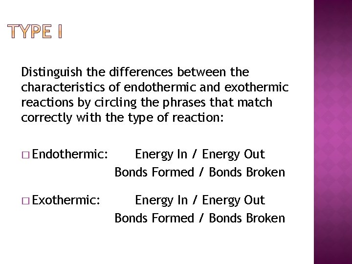 Distinguish the differences between the characteristics of endothermic and exothermic reactions by circling the