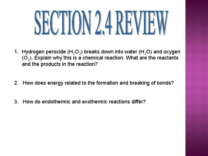 1. Hydrogen peroxide (H 2 O 2) breaks down into water (H 2 O)