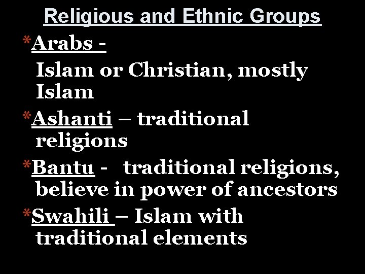Religious and Ethnic Groups *Arabs Islam or Christian, mostly Islam *Ashanti – traditional religions