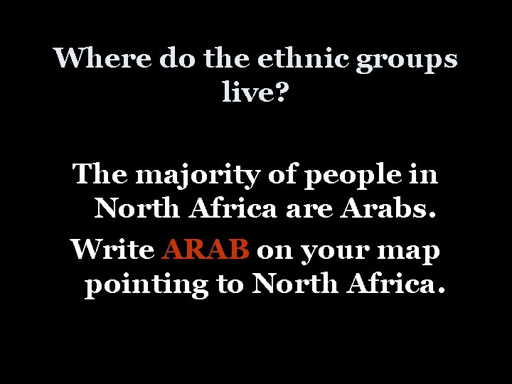 Where do the ethnic groups live? The majority of people in North Africa are