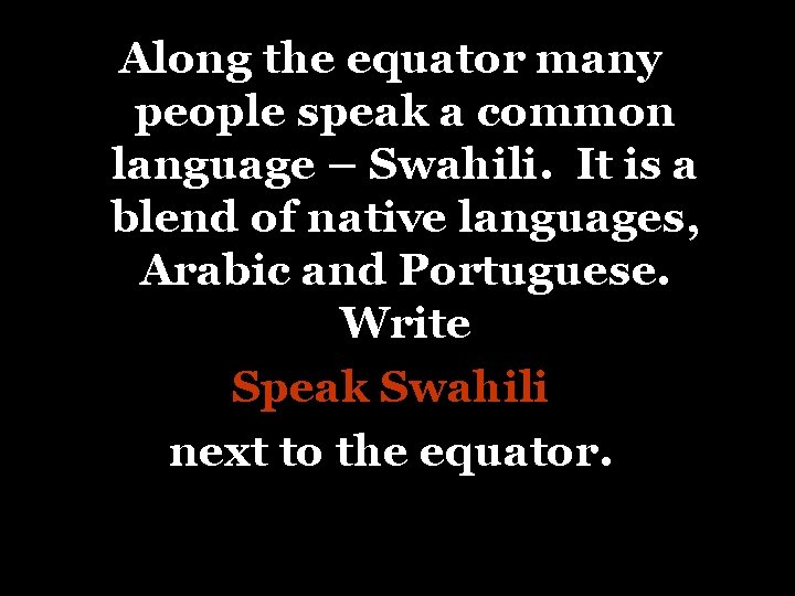 Along the equator many people speak a common language – Swahili. It is a