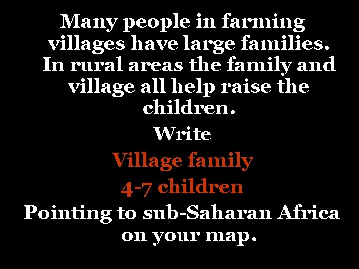 Many people in farming villages have large families. In rural areas the family and