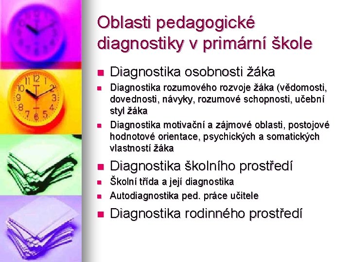 Oblasti pedagogické diagnostiky v primární škole n n Diagnostika osobnosti žáka Diagnostika rozumového rozvoje