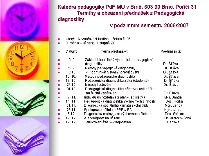 Katedra pedagogiky Pd. F MU v Brně, 603 00 Brno, Poříčí 31 Termíny a