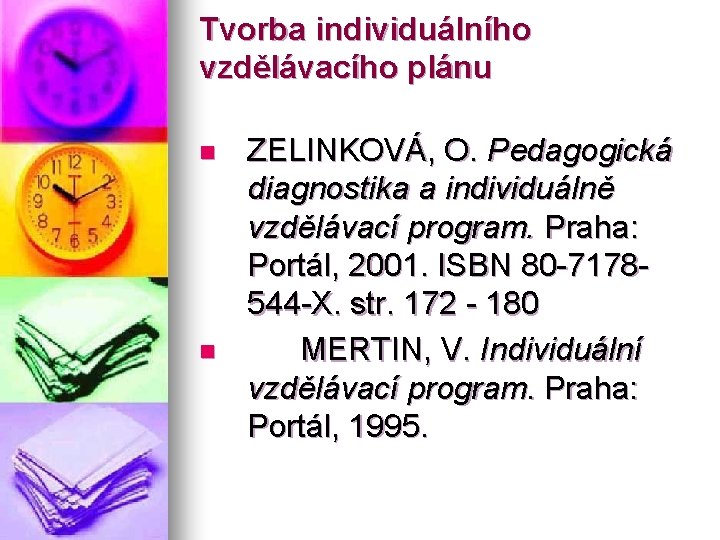 Tvorba individuálního vzdělávacího plánu n n ZELINKOVÁ, O. Pedagogická diagnostika a individuálně vzdělávací program.