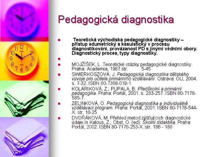 Pedagogická diagnostika n Teoretická východiska pedagogické diagnostiky – přístup edumetrický a kasuistický v procesu