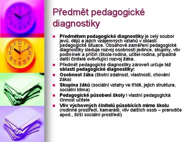 Předmět pedagogické diagnostiky n n n Předmětem pedagogické diagnostiky je celý soubor jevů, dějů