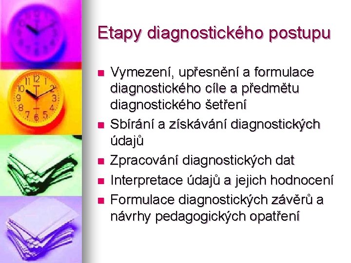 Etapy diagnostického postupu n n n Vymezení, upřesnění a formulace diagnostického cíle a předmětu