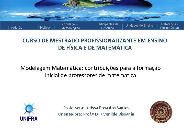 Introdução Objetivos Abordagem Metodológica Participantes da Pesquisa Unidades de Ensino Referências Bibliográficas CURSO DE