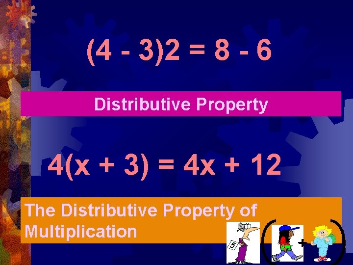 (4 - 3)2 = 8 - 6 Distributive Property 4(x + 3) = 4