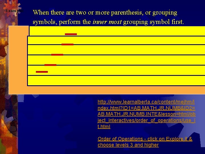 Example: When there are two or more parenthesis, or grouping symbols, perform the inner