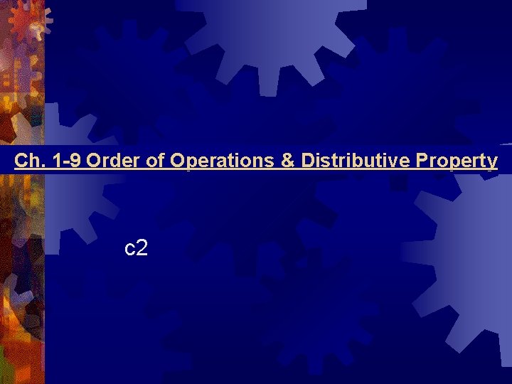 Ch. 1 -9 Order of Operations & Distributive Property c 2 