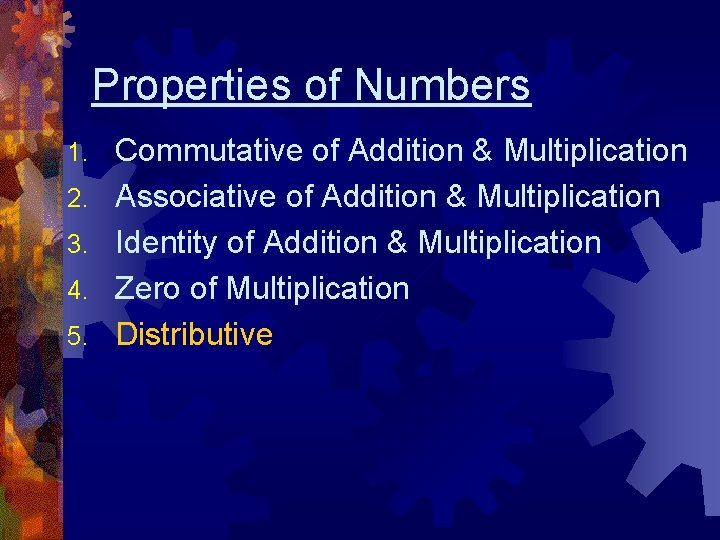 Properties of Numbers 1. 2. 3. 4. 5. Commutative of Addition & Multiplication Associative