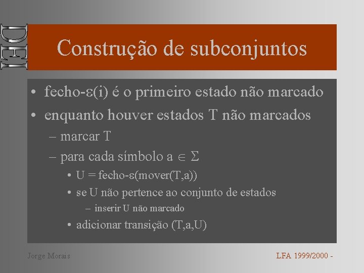 Construção de subconjuntos • fecho- (i) é o primeiro estado não marcado • enquanto