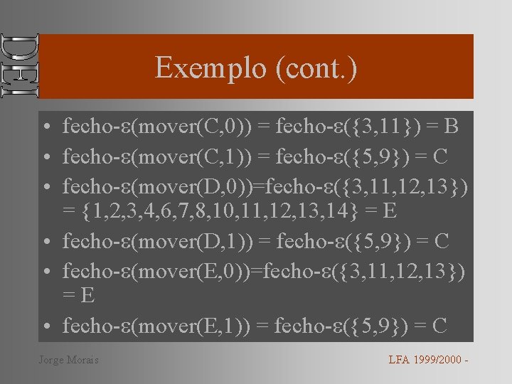 Exemplo (cont. ) • fecho- (mover(C, 0)) = fecho- ({3, 11}) = B •