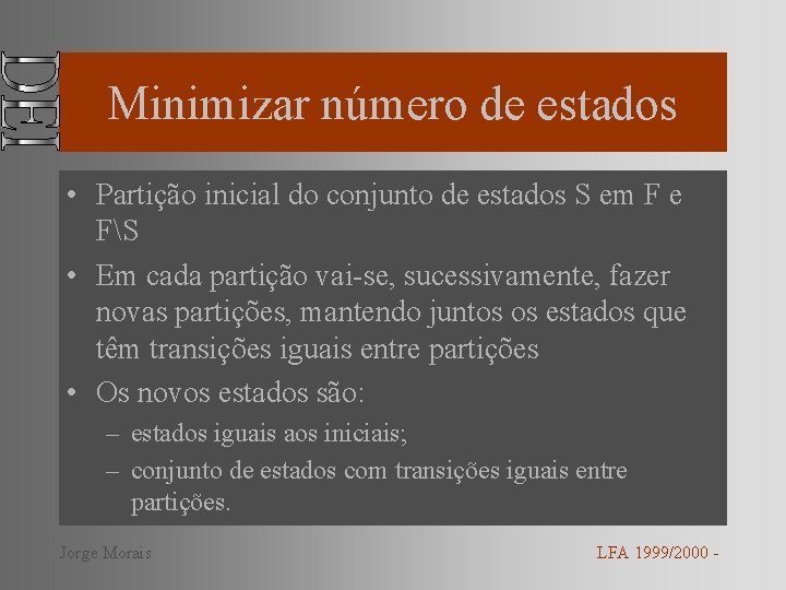 Minimizar número de estados • Partição inicial do conjunto de estados S em F