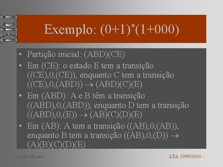 Exemplo: * (0+1) (1+000) • Partição inicial: (ABD)(CE) • Em (CE): o estado E