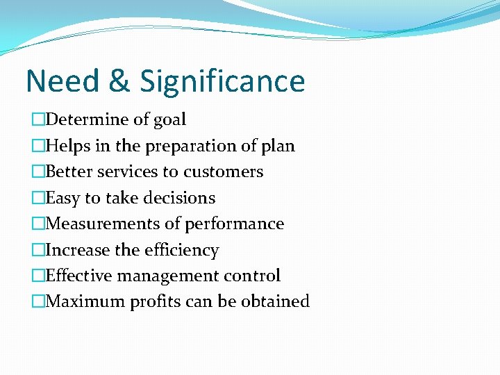 Need & Significance �Determine of goal �Helps in the preparation of plan �Better services