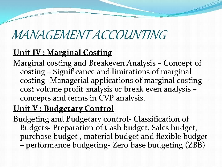 MANAGEMENT ACCOUNTING Unit IV : Marginal Costing Marginal costing and Breakeven Analysis – Concept