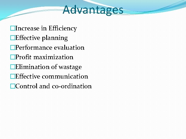 Advantages �Increase in Efficiency �Effective planning �Performance evaluation �Profit maximization �Elimination of wastage �Effective