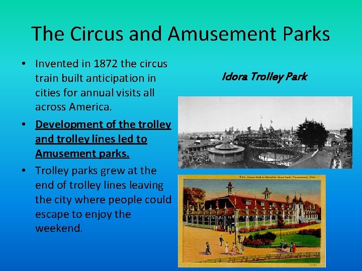 The Circus and Amusement Parks • Invented in 1872 the circus train built anticipation
