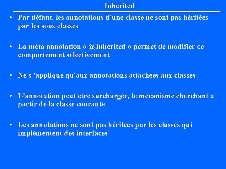 Inherited • Par défaut, les annotations d'une classe ne sont pas héritées par les