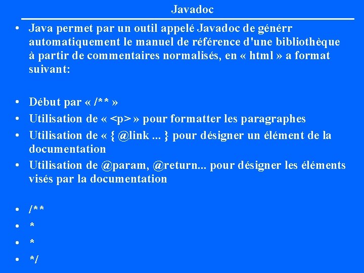 Javadoc • Java permet par un outil appelé Javadoc de générr automatiquement le manuel