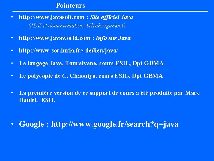 Pointeurs • http: //www. javasoft. com : Site officiel Java – (JDK et documentation,