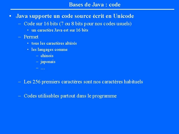 Bases de Java : code • Java supporte un code source écrit en Unicode