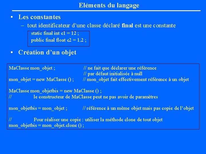 Eléments du langage • Les constantes – tout identificateur d’une classe déclaré final est