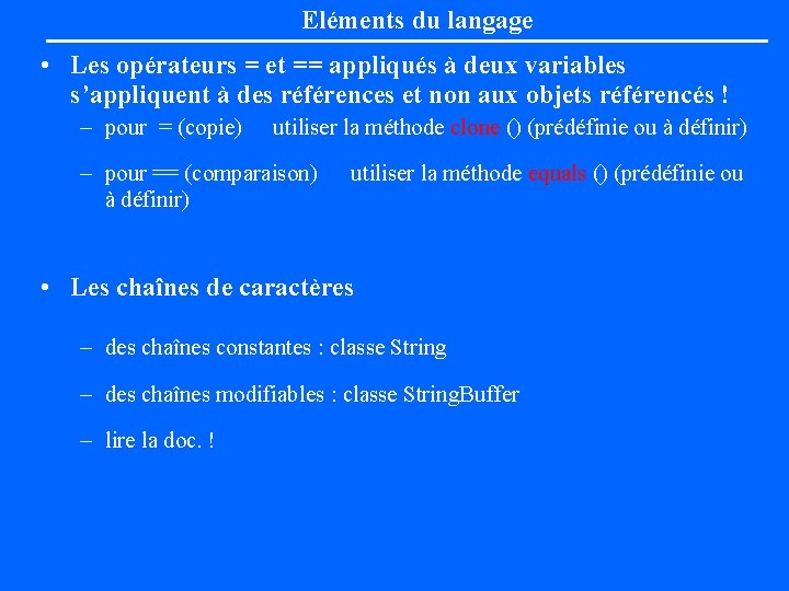 Eléments du langage • Les opérateurs = et == appliqués à deux variables s’appliquent