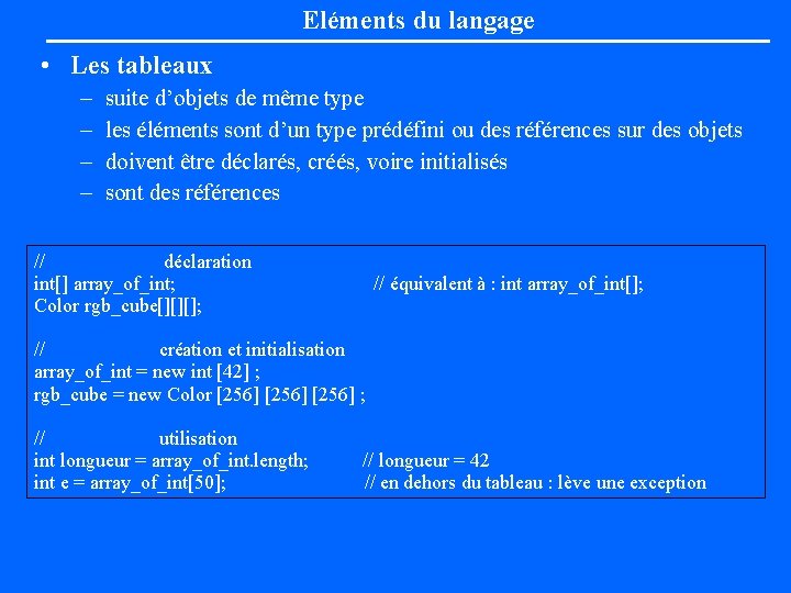 Eléments du langage • Les tableaux – – suite d’objets de même type les