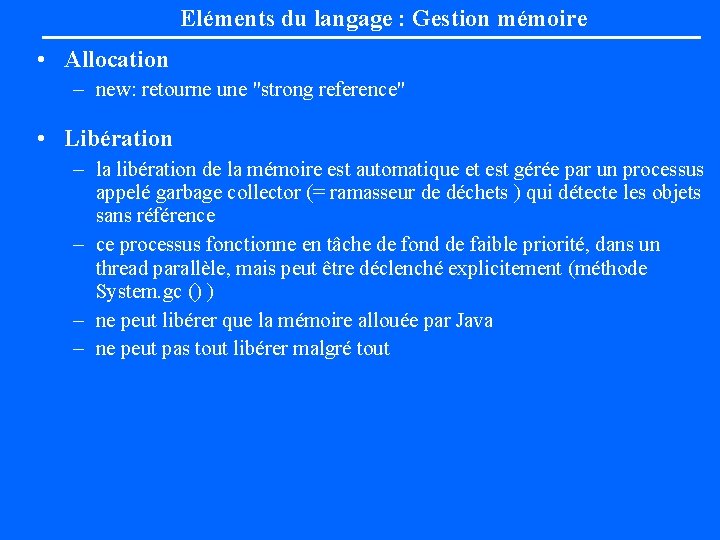 Eléments du langage : Gestion mémoire • Allocation – new: retourne une "strong reference"