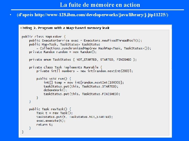 La fuite de mémoire en action • (d'après http: //www-128. ibm. com/developerworks/java/library/j-jtp 11225/) 