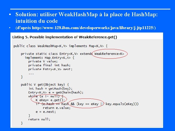  • Solution: utiliser Weak. Hash. Map à la place de Hash. Map: intuition