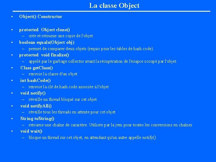 La classe Object • Object() Constructor • protected Object clone() – crée et retourne