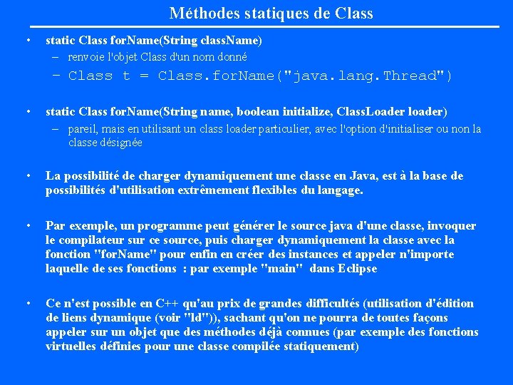 Méthodes statiques de Class • static Class for. Name(String class. Name) – renvoie l'objet