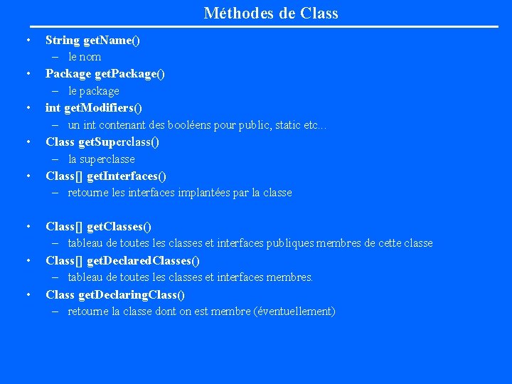 Méthodes de Class • • String get. Name() – le nom Package get. Package()