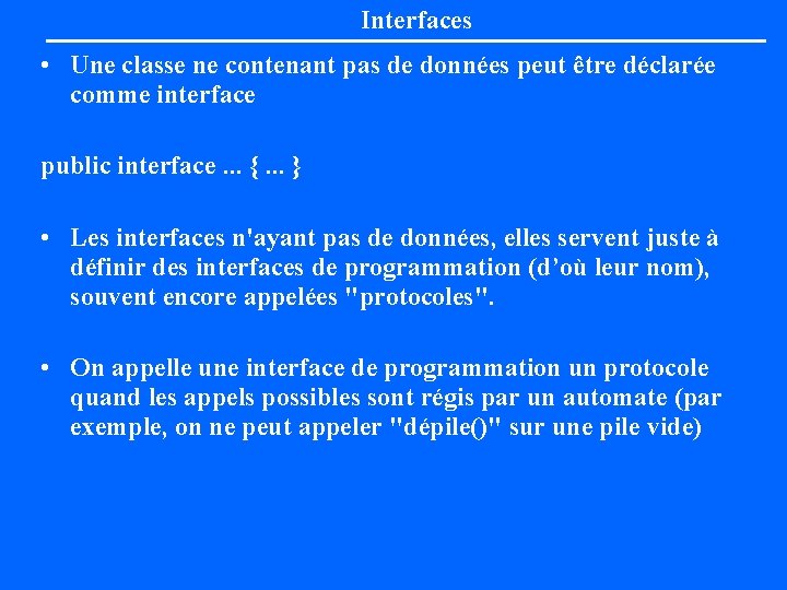 Interfaces • Une classe ne contenant pas de données peut être déclarée comme interface