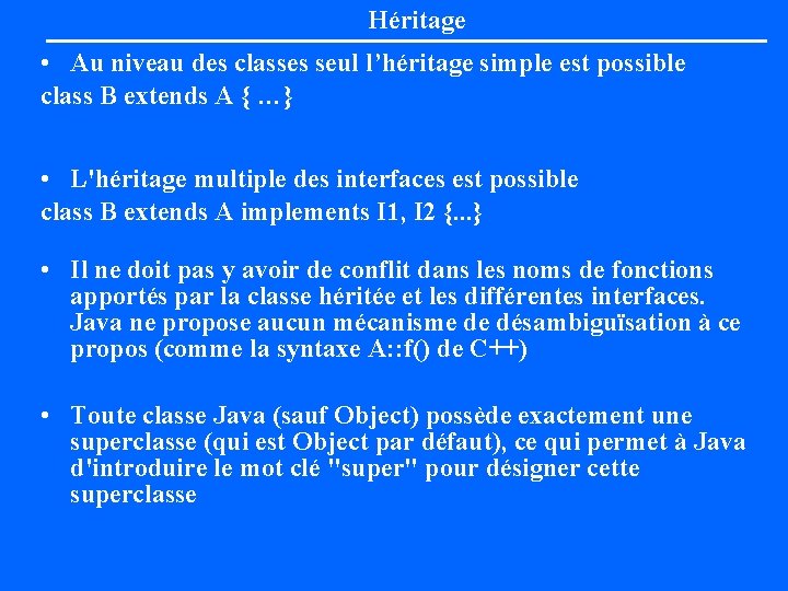 Héritage • Au niveau des classes seul l’héritage simple est possible class B extends