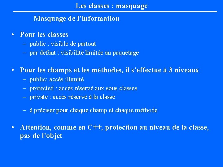 Les classes : masquage Masquage de l’information • Pour les classes – public :