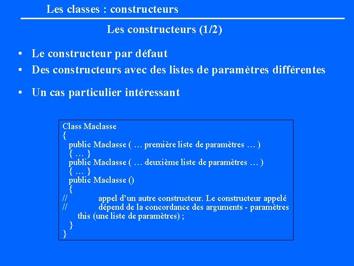 Les classes : constructeurs Les constructeurs (1/2) • Le constructeur par défaut • Des