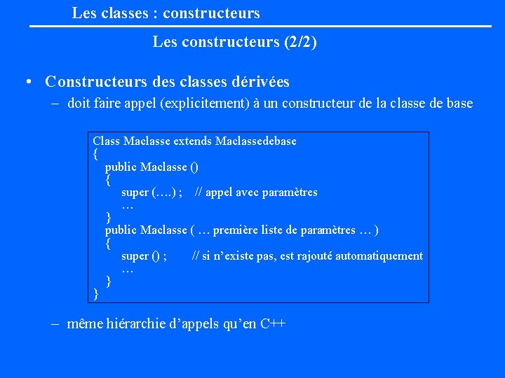 Les classes : constructeurs Les constructeurs (2/2) • Constructeurs des classes dérivées – doit