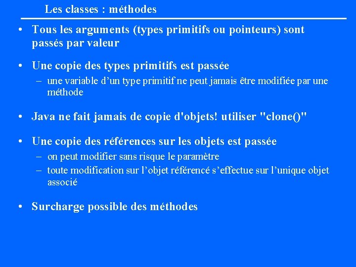 Les classes : méthodes • Tous les arguments (types primitifs ou pointeurs) sont passés