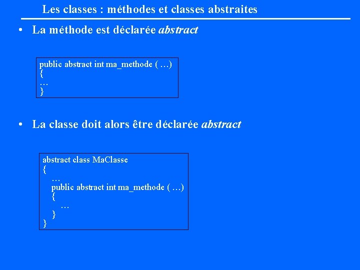 Les classes : méthodes et classes abstraites • La méthode est déclarée abstract public